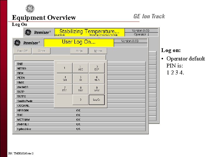 Equipment Overview Log On Log on: • Operator default PIN is: 1 2 3