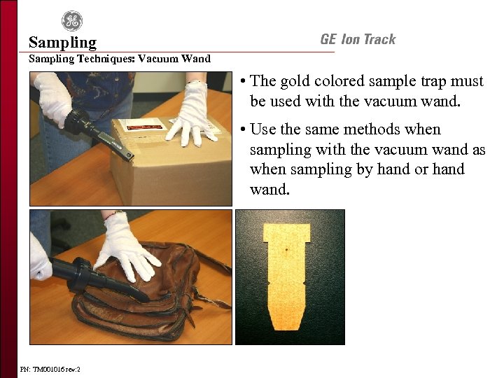 Sampling Techniques: Vacuum Wand • The gold colored sample trap must be used with