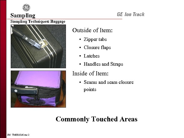 Sampling Techniques: Baggage Outside of Item: • Zipper tabs • Closure flaps • Latches
