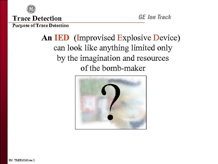 Trace Detection Purpose of Trace Detection An IED (Improvised Explosive Device) can look like