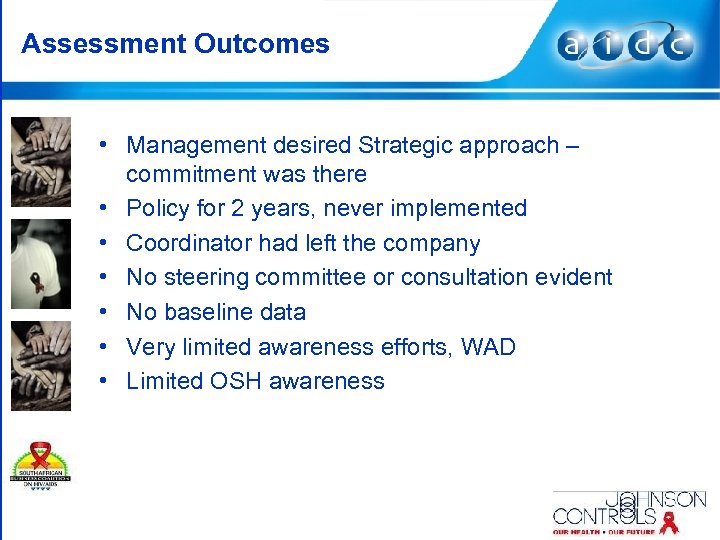 Assessment Outcomes • Management desired Strategic approach – commitment was there • Policy for