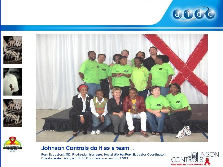 Johnson Controls do it as a team… Peer Educators, MD, Production Manager, Social Worker/Peer