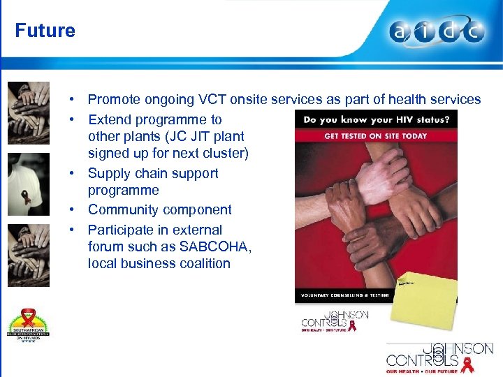 Future • Promote ongoing VCT onsite services as part of health services • Extend