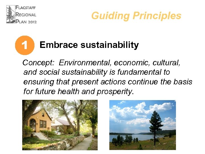 Guiding Principles 1 Embrace sustainability Concept: Environmental, economic, cultural, and social sustainability is fundamental