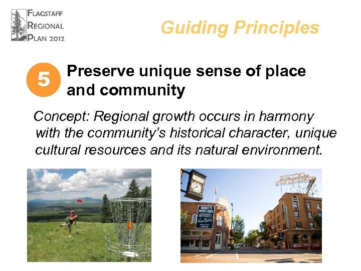 Guiding Principles 5 Preserve unique sense of place and community Concept: Regional growth occurs