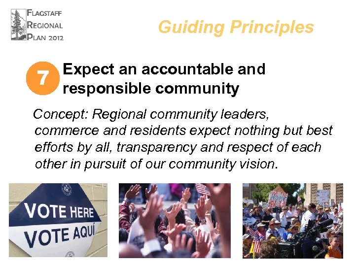 Guiding Principles 7 Expect an accountable and responsible community Concept: Regional community leaders, commerce