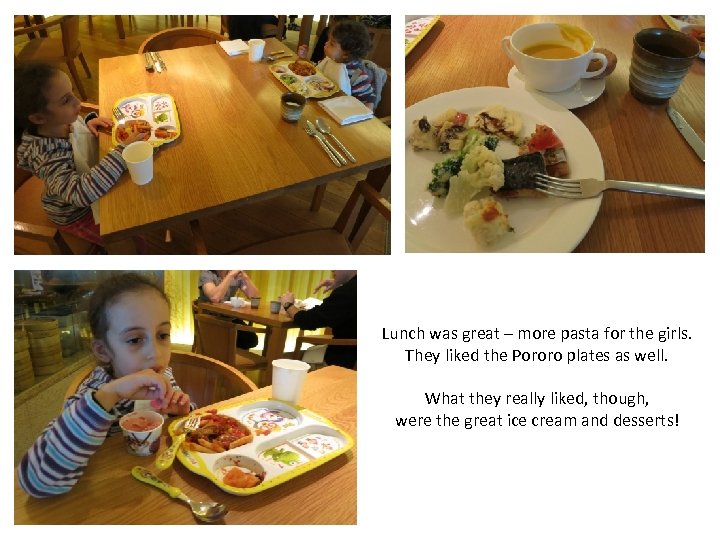 Lunch was great – more pasta for the girls. They liked the Pororo plates