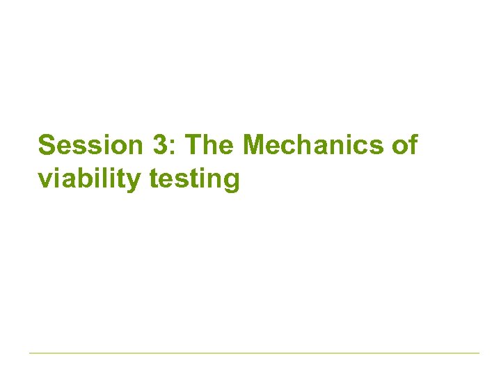 Session 3: The Mechanics of viability testing 