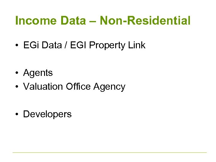 Income Data – Non-Residential • EGi Data / EGI Property Link • Agents •