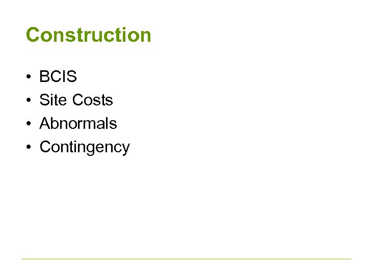 Construction • • BCIS Site Costs Abnormals Contingency 