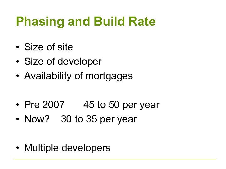 Phasing and Build Rate • Size of site • Size of developer • Availability