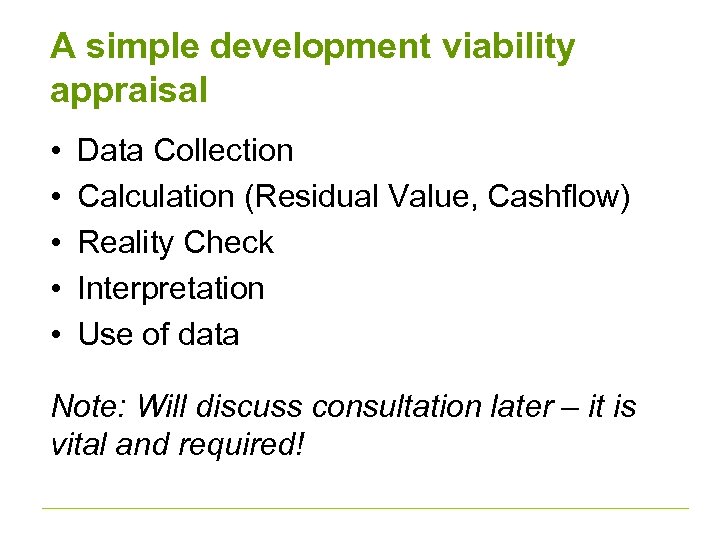 A simple development viability appraisal • • • Data Collection Calculation (Residual Value, Cashflow)