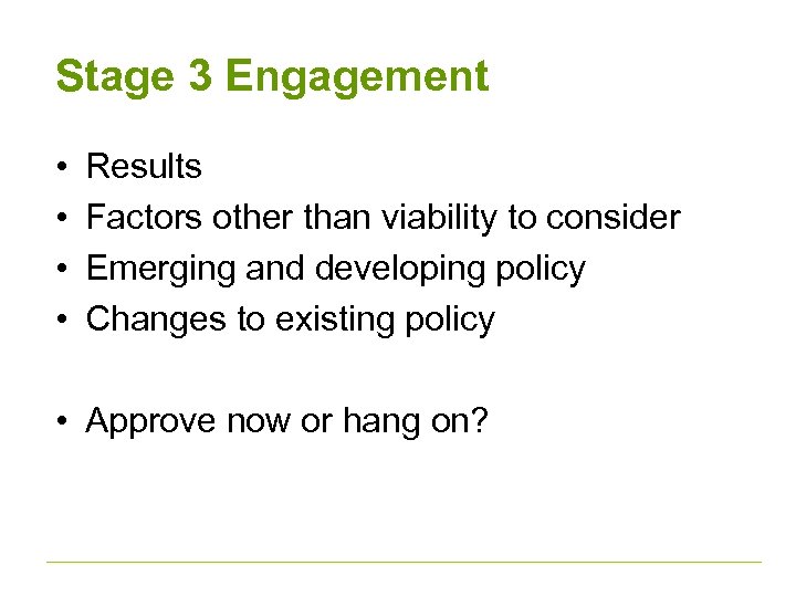 Stage 3 Engagement • • Results Factors other than viability to consider Emerging and