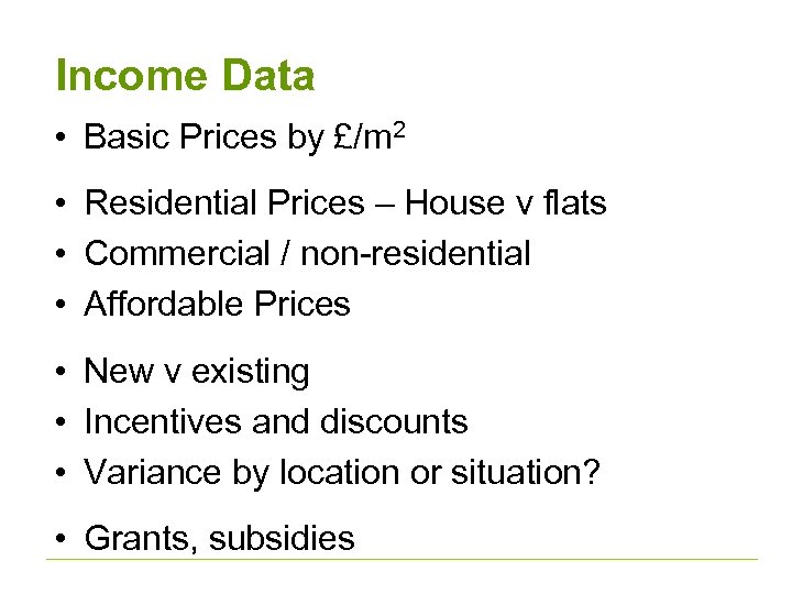 Income Data • Basic Prices by £/m 2 • Residential Prices – House v