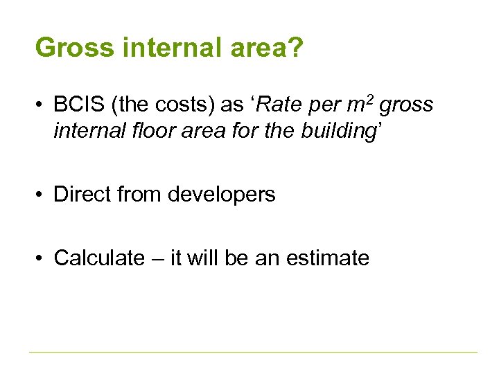 Gross internal area? • BCIS (the costs) as ‘Rate per m 2 gross internal