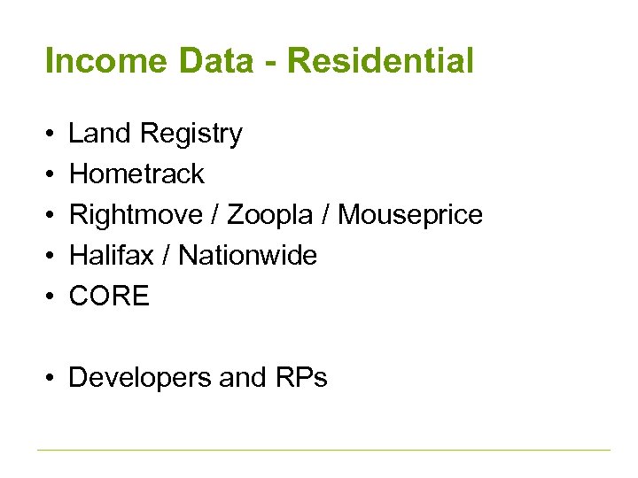 Income Data - Residential • • • Land Registry Hometrack Rightmove / Zoopla /