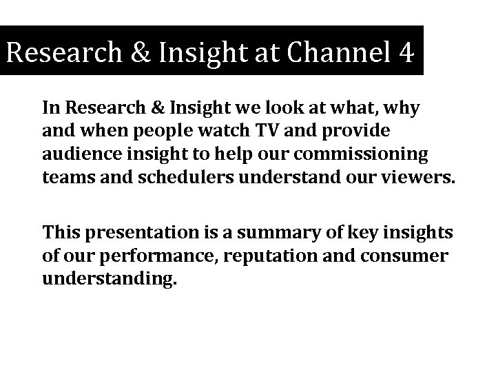 Research & Insight at Channel 4 In Research & Insight we look at what,