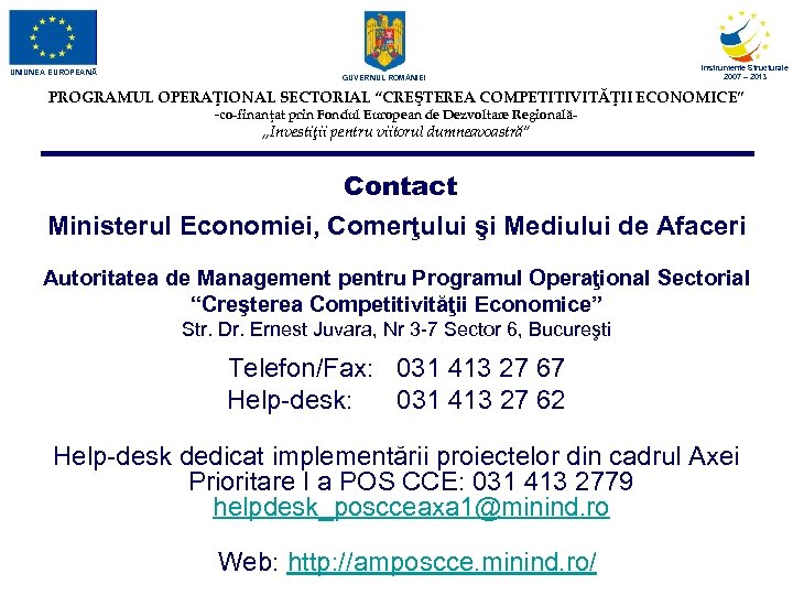 UNIUNEA EUROPEANĂ GUVERNUL ROM NIEI Instrumente Structurale 2007 – 2013 PROGRAMUL OPERAŢIONAL SECTORIAL “CREŞTEREA