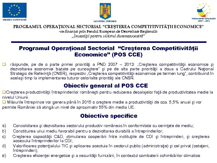 UNIUNEA EUROPEANĂ GUVERNUL ROM NIEI Instrumente Structurale 2007 – 2013 PROGRAMUL OPERAŢIONAL SECTORIAL “CREŞTEREA
