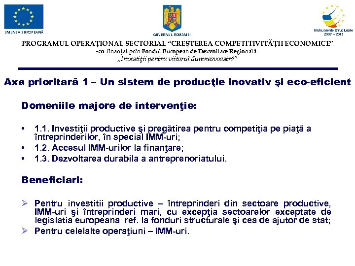 UNIUNEA EUROPEANĂ GUVERNUL ROM NIEI Instrumente Structurale 2007 – 2013 PROGRAMUL OPERAŢIONAL SECTORIAL “CREŞTEREA