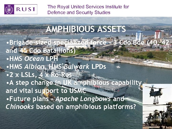 The Royal United Services Institute for Defence and Security Studies AMPHIBIOUS ASSETS • Brigade-sized
