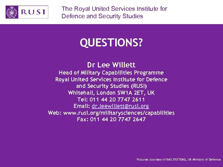 The Royal United Services Institute for Defence and Security Studies QUESTIONS? Dr Lee Willett