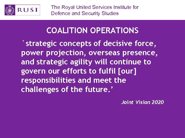 The Royal United Services Institute for Defence and Security Studies COALITION OPERATIONS `strategic concepts
