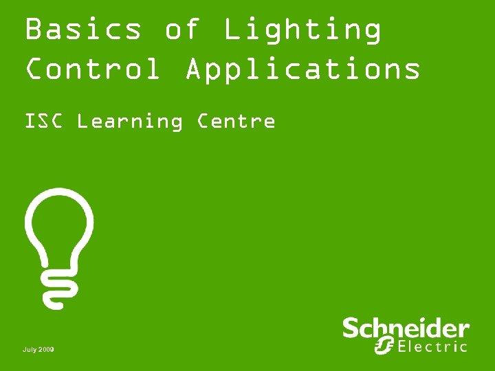 Basics of Lighting Control Applications ISC Learning Centre July 2009 