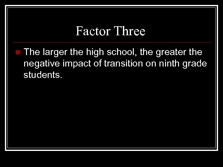 Factor Three n The larger the high school, the greater the negative impact of