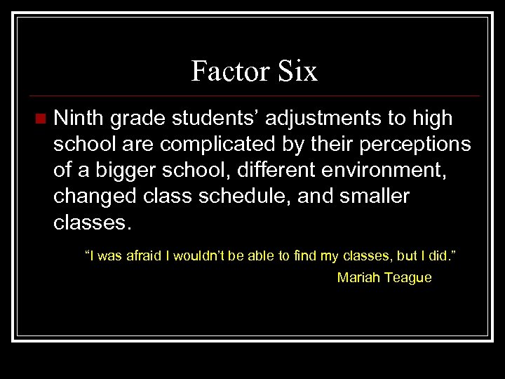 Factor Six n Ninth grade students’ adjustments to high school are complicated by their