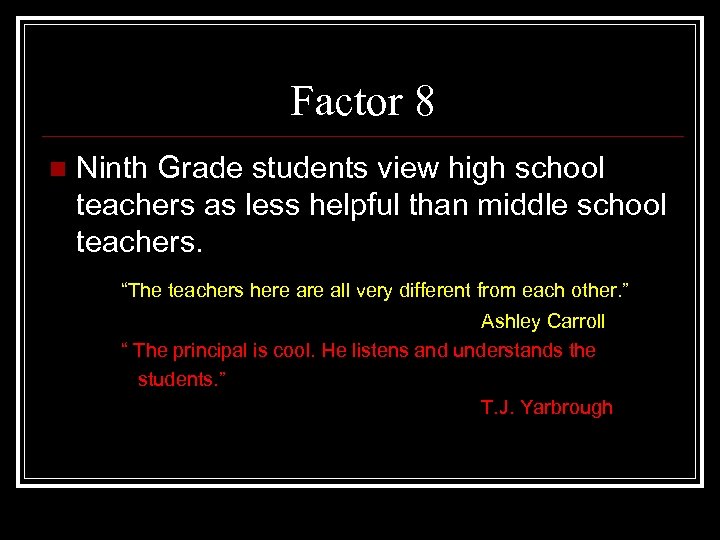 Factor 8 n Ninth Grade students view high school teachers as less helpful than