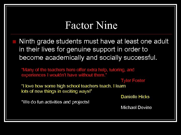 Factor Nine n Ninth grade students must have at least one adult in their