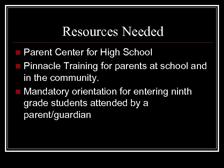 Resources Needed Parent Center for High School n Pinnacle Training for parents at school
