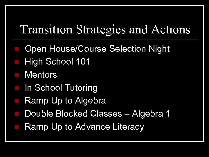 Transition Strategies and Actions Open House/Course Selection Night n High School 101 n Mentors
