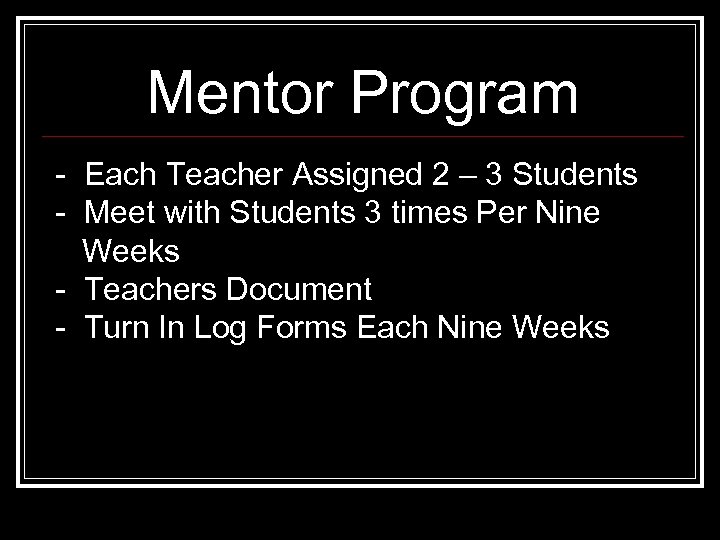 Mentor Program - Each Teacher Assigned 2 – 3 Students - Meet with Students
