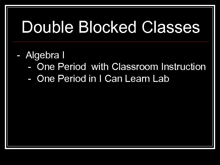Double Blocked Classes - Algebra I - One Period with Classroom Instruction - One