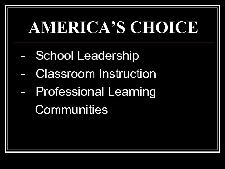 AMERICA’S CHOICE - School Leadership - Classroom Instruction - Professional Learning Communities 