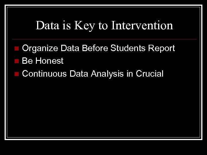 Data is Key to Intervention Organize Data Before Students Report n Be Honest n