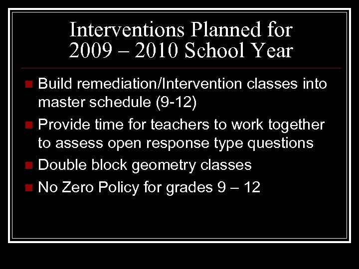 Interventions Planned for 2009 – 2010 School Year Build remediation/Intervention classes into master schedule