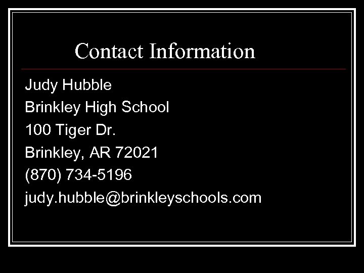 Contact Information Judy Hubble Brinkley High School 100 Tiger Dr. Brinkley, AR 72021 (870)