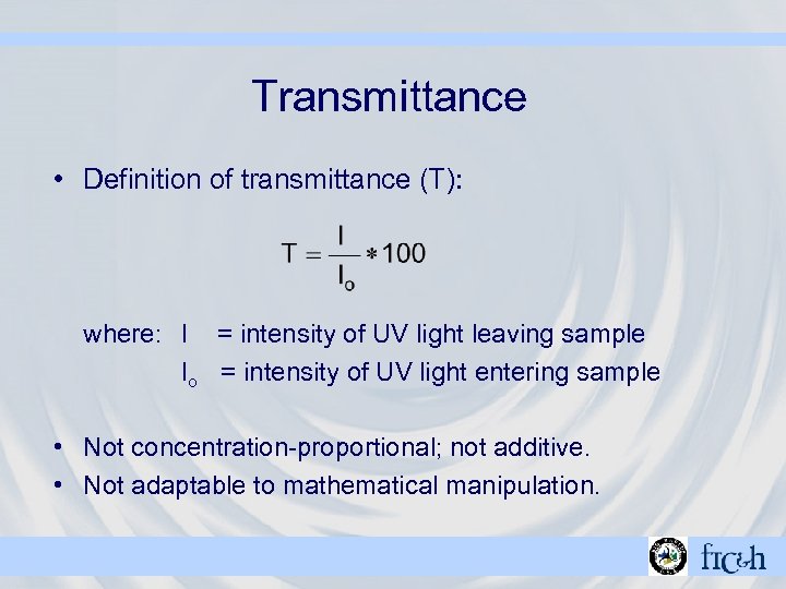 Transmittance • Definition of transmittance (T): where: I = intensity of UV light leaving