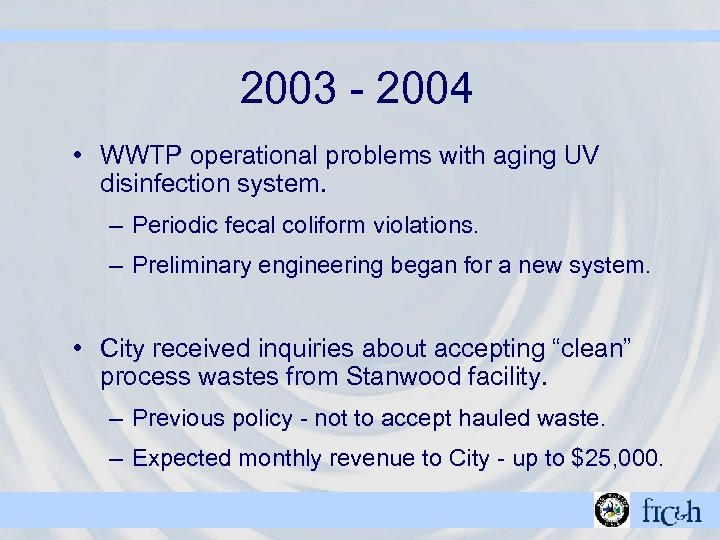 2003 - 2004 • WWTP operational problems with aging UV disinfection system. – Periodic