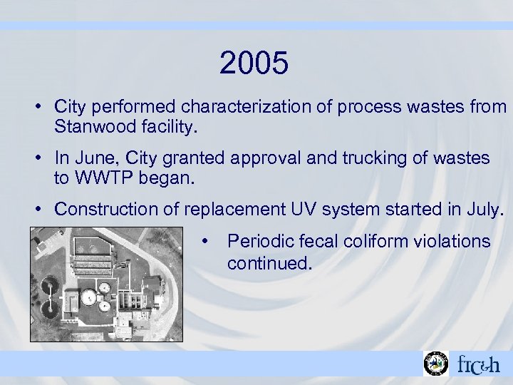 2005 • City performed characterization of process wastes from Stanwood facility. • In June,