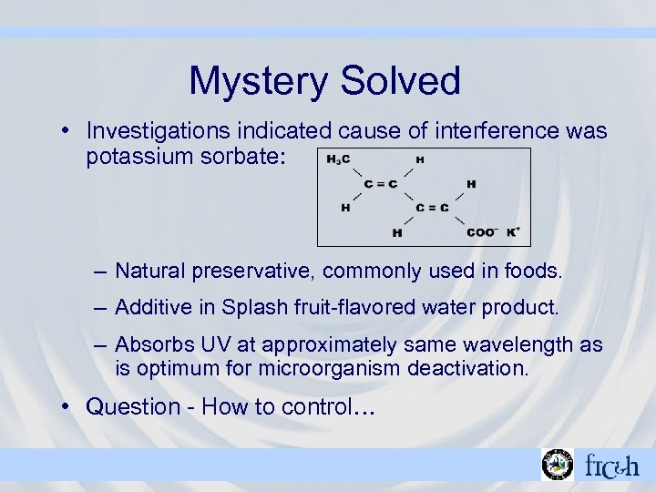 Mystery Solved • Investigations indicated cause of interference was potassium sorbate: – Natural preservative,