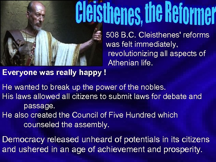 508 B. C. Cleisthenes' reforms was felt immediately, revolutionizing all aspects of Athenian life.