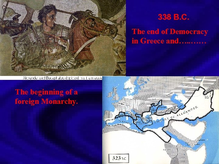 338 B. C. The end of Democracy in Greece and…. . …… The beginning