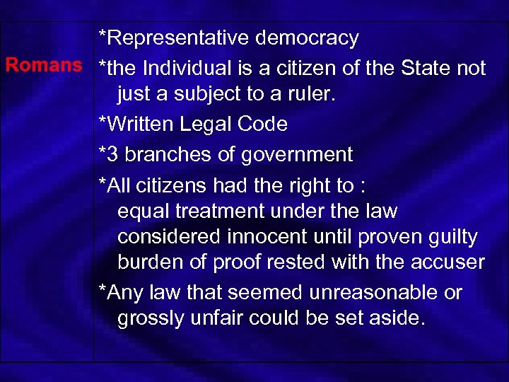 *Representative democracy Romans *the Individual is a citizen of the State not just a