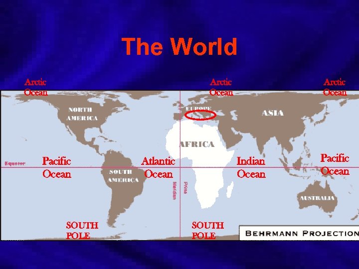 The World Arctic Ocean Pacific Ocean SOUTH POLE Atlantic Ocean Arctic Ocean Indian Ocean