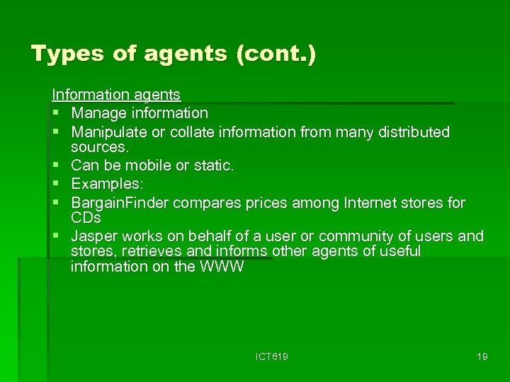 Types of agents (cont. ) Information agents § Manage information § Manipulate or collate