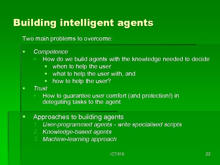 Building intelligent agents Two main problems to overcome: § § § Competence § How